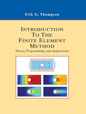 Introduction to the Finite Element Method: Theory, Programming and Applications - Thompson, Erik G