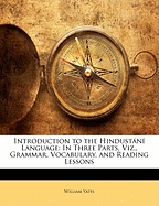Introduction to the Hindustani Language: In Three Parts, Viz., Grammar, Vocabulary, and Reading Lessons
