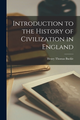 Introduction to the History of Civilization in England - Buckle, Henry Thomas
