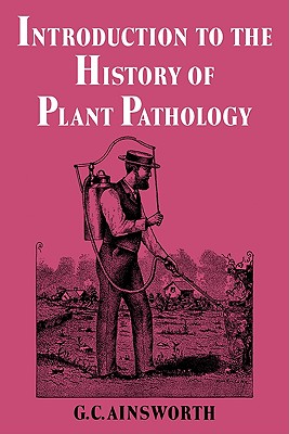 Introduction to the History of Plant Pathology - Ainsworth, Geoffrey Clough