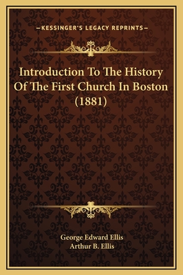 Introduction to the History of the First Church in Boston (1881) - Ellis, George Edward, and Ellis, Arthur B