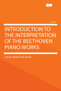 Introduction to the Interpretation of the Beethoven Piano Works