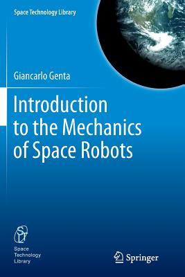 Introduction to the Mechanics of Space Robots - Genta, Giancarlo