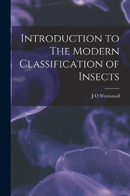 Introduction to The Modern Classification of Insects - Westwood, J O