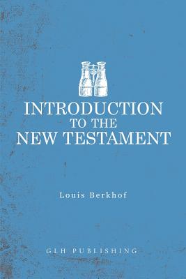 Introduction to the New Testament - Berkhof, Louis