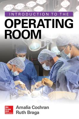 Introduction to the Operating Room - Cochran, Amalia, and Braga, Ruth