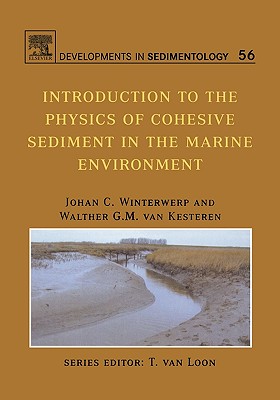 Introduction to the Physics of Cohesive Sediment Dynamics in the Marine Environment: Volume 56 - Winterwerp, Johan C, and Van Kesteren, Walther G M