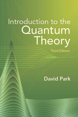 Introduction to the Quantum Theory: Third Edition - Park, David