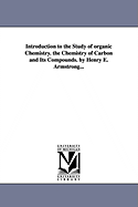 Introduction to the Study of Organic Chemistry: The Chemistry of Carbon and Its Compounds