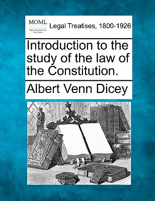 Introduction to the Study of the Law of the Constitution. - Dicey, Albert Venn