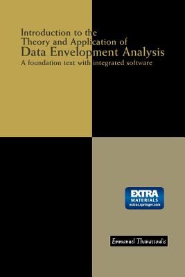 Introduction to the Theory and Application of Data Envelopment Analysis: A Foundation Text with Integrated Software - Thanassoulis, Emmanuel