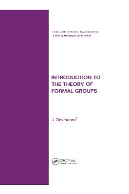 Introduction to the Theory of Formal Groups - Dieudonne, Jean A