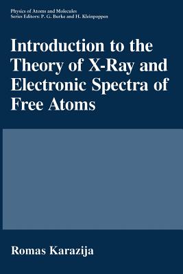 Introduction to the Theory of X-Ray and Electronic Spectra of Free Atoms - Karazija, Romas, and Welsh, W Robert (Translated by)