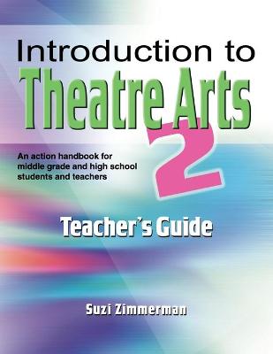 Introduction to Theatre Arts--Teacher's Guide 2 - Zimmerman, Suzi