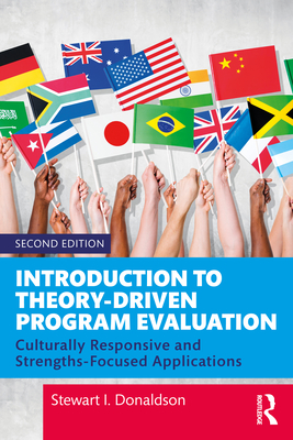 Introduction to Theory-Driven Program Evaluation: Culturally Responsive and Strengths-Focused Applications - Donaldson, Stewart I