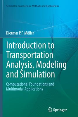 Introduction to Transportation Analysis, Modeling and Simulation: Computational Foundations and Multimodal Applications - Mller, Dietmar P F, and Schroer, Bernard (Contributions by)