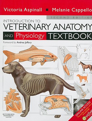 Introduction to Veterinary Anatomy and Physiology Textbook - Aspinall, Victoria, and Cappello, Melanie, and Bowden, Sally J (Contributions by)