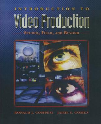 Introduction to Video Production: Studio, Field, and Beyond - Compesi, Ronald, and Gomez, Jaime