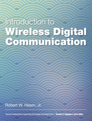 Introduction to Wireless Digital Communication: A Signal Processing Perspective - Heath, Robert, Jr.