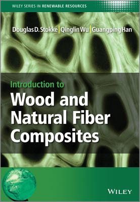 Introduction to Wood and Natural Fiber Composites - Stokke, Douglas D., and Wu, Qinglin, and Han, Guangping