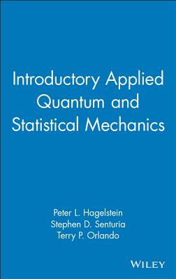 Introductory Applied Quantum and Statistical Mechanics - Hagelstein, Peter L, and Senturia, Stephen D, and Orlando, Terry P