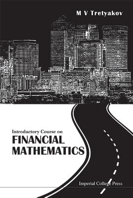 Introductory Course On Financial Mathematics - Tretyakov, Michael