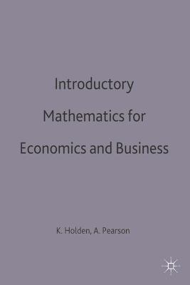 Introductory Mathematics for Economics and Business - Holden, Ken, and Pearson, Alan, SRN