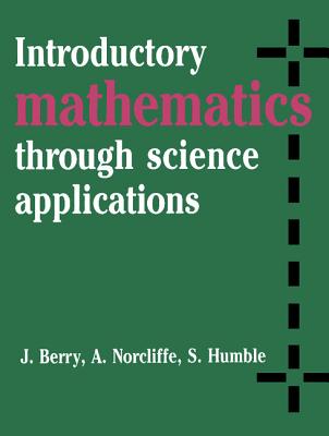 Introductory Mathematics Through Science Applications - Berry, J S, and Norcliffe, A, and Humble, S