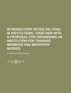 Introductory Notes on Lying-In Institutions, Together with a Proposal for Organising an Institution for Training Midwives and Midwifery Nurses