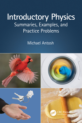 Introductory Physics: Summaries, Examples, and Practice Problems - Antosh, Michael