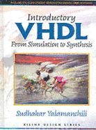 Introductory VHDL: From Simulation to Synthesis + Xilinx Foundation Series Software, Version 2.1i (Book with CD-ROM) - Yalamanchili, Sudhakar