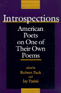 Introspections: American Poets on One of Their Own Poems - Pack, Robert (Editor), and Parini, Jay (Editor)