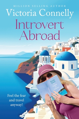 Introvert Abroad: Feel the fear and travel anyway! - Connelly, Victoria