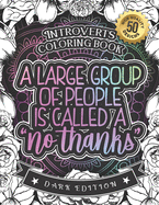 Introverts Coloring Book: A Large Group Of People Is Called No Thanks: Oddly Satisfying Adults Colouring Gift Book With Humorous Relatable Anti-Social Phrases For Relaxation With Stress Relieving Mandala Art Patterns (Dark Edition)