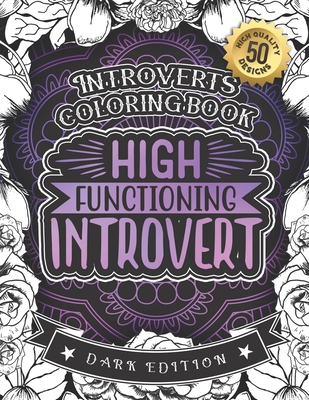 Introverts Coloring Book: High Functioning Introvert: Anxious Adults And Anti-Social Women colouring Gift Book For Grown-Ups (Dark Edition) - Coloring Books, Snarky Adult