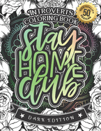 Introverts Coloring Book: Stay Home Club: A Snarky colouring Gift Book For Adults: 50 Funny & Sarcastic Colouring Pages For Stress Relief & Relaxation (Dark Edition)