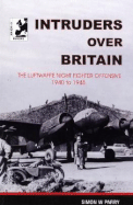 Intruders Over Britain: The Luftwaffe Night Fighter Offensive 1940 to 1945 - Parry, Simon W