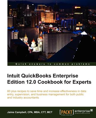 Intuit QuickBooks Enterprise Edition 12.0 Cookbook for Experts: Intuit QuickBooks Enterprise Edition 12.0 Cookbook for Experts - Campbell (USD), Jaime