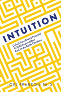 Intuition: Unlock Your Brain's Potential to Build Real Intuition and Make Better Decisions