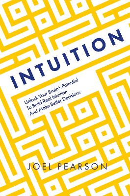Intuition: Unlock Your Brain's Potential to Build Real Intuition and Make Better Decisions - Pearson, Joel