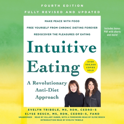 Intuitive Eating, 4th Edition: A Revolutionary Anti-Diet Approach - Tribole, Evelyn (Introduction by), and Resch, Elyse (Foreword by), and Huber, Hillary (Read by)