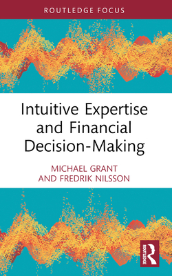 Intuitive Expertise and Financial Decision-Making - Grant, Michael, (Se, and Nilsson, Fredrik
