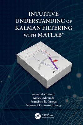 Intuitive Understanding of Kalman Filtering with Matlab(r) - Barreto, Armando, and Adjouadi, Malek, and Ortega, Francisco