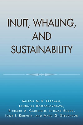 Inuit, Whaling, and Sustainability - Freeman, Milton M R, and Bogoslovskaya, Lyudmila, and Caulfield, Richard A