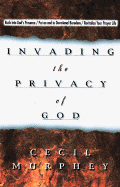 Invading the Privacy of God - Murphey, Cecil, Mr.