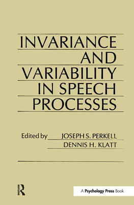 invariance and Variability in Speech Processes - Perkell, J S (Editor), and Klatt, D H (Editor)