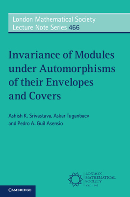 Invariance of Modules under Automorphisms of their Envelopes and Covers - Srivastava, Ashish K., and Tuganbaev, Askar, and Guil Asensio, Pedro A.