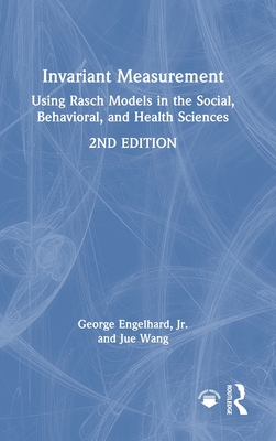 Invariant Measurement: Using Rasch Models in the Social, Behavioral, and Health Sciences - Engelhard Jr, George, and Wang, Jue