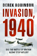 Invasion, 1940: Did the Battle of Britain Alone Stop Hitler?