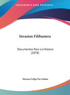 Invasion Filibustera: Documentos Para La Historia (1878)